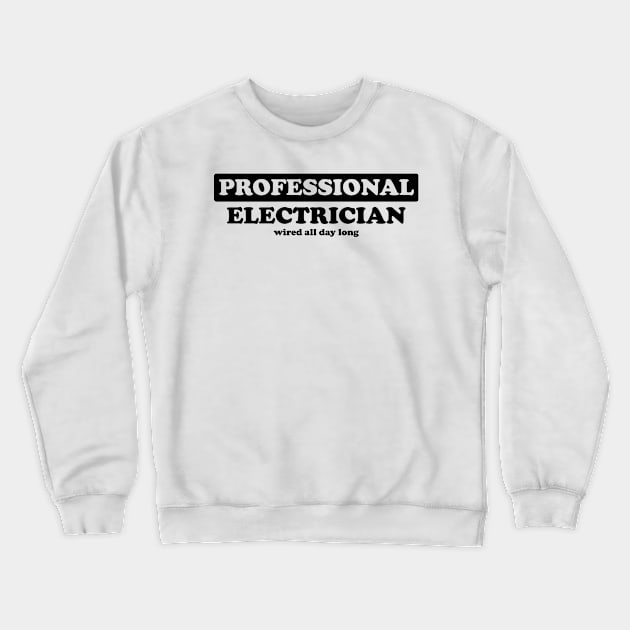 Professional Electrician - Humor Crewneck Sweatshirt by albinochicken